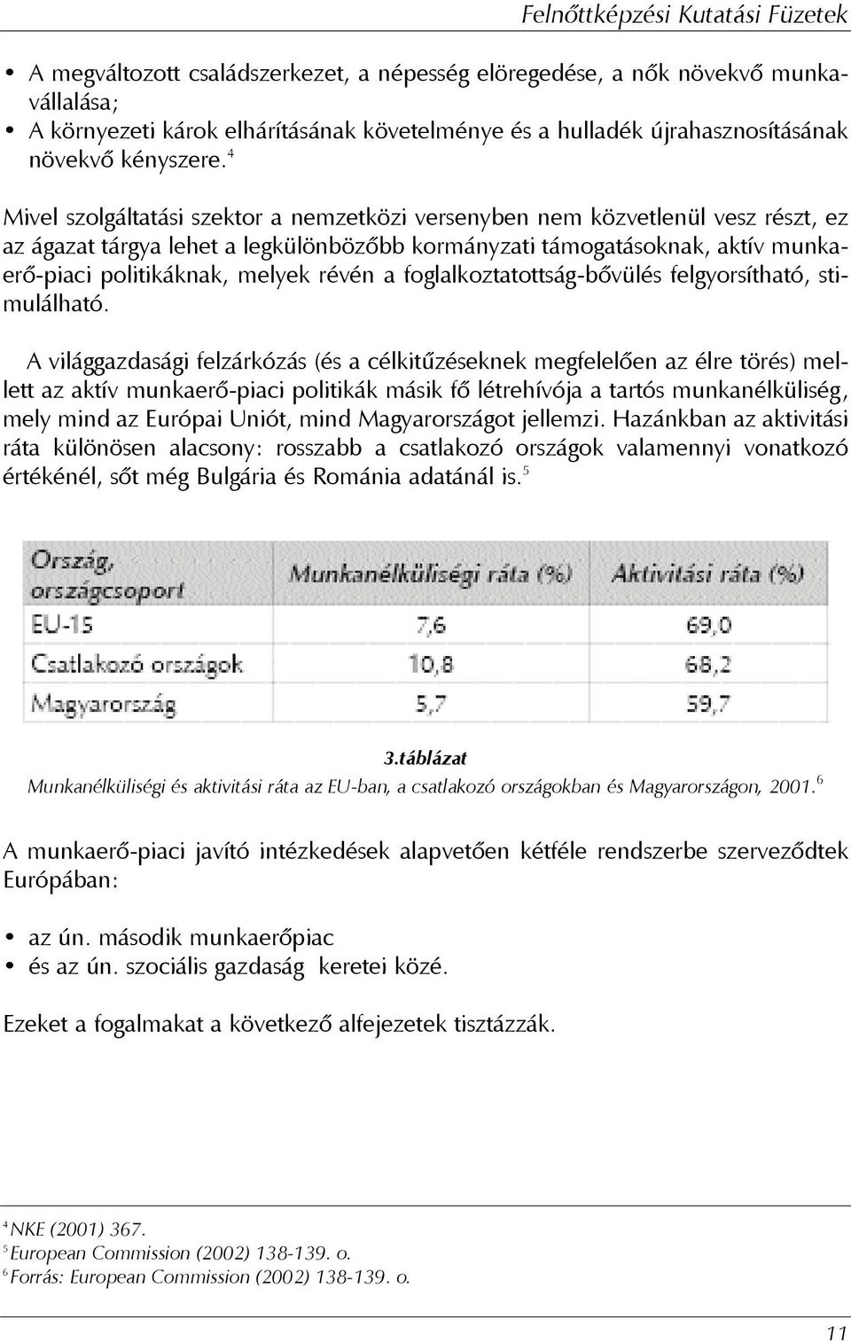 révén a foglalkoztatottság-bõvülés felgyorsítható, stimulálható.