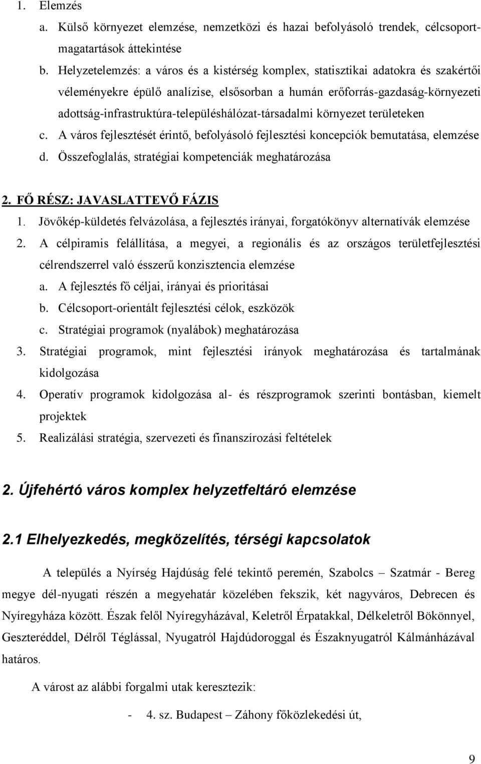 adottság-infrastruktúra-településhálózat-társadalmi környezet területeken c. A város fejlesztését érintő, befolyásoló fejlesztési koncepciók bemutatása, elemzése d.