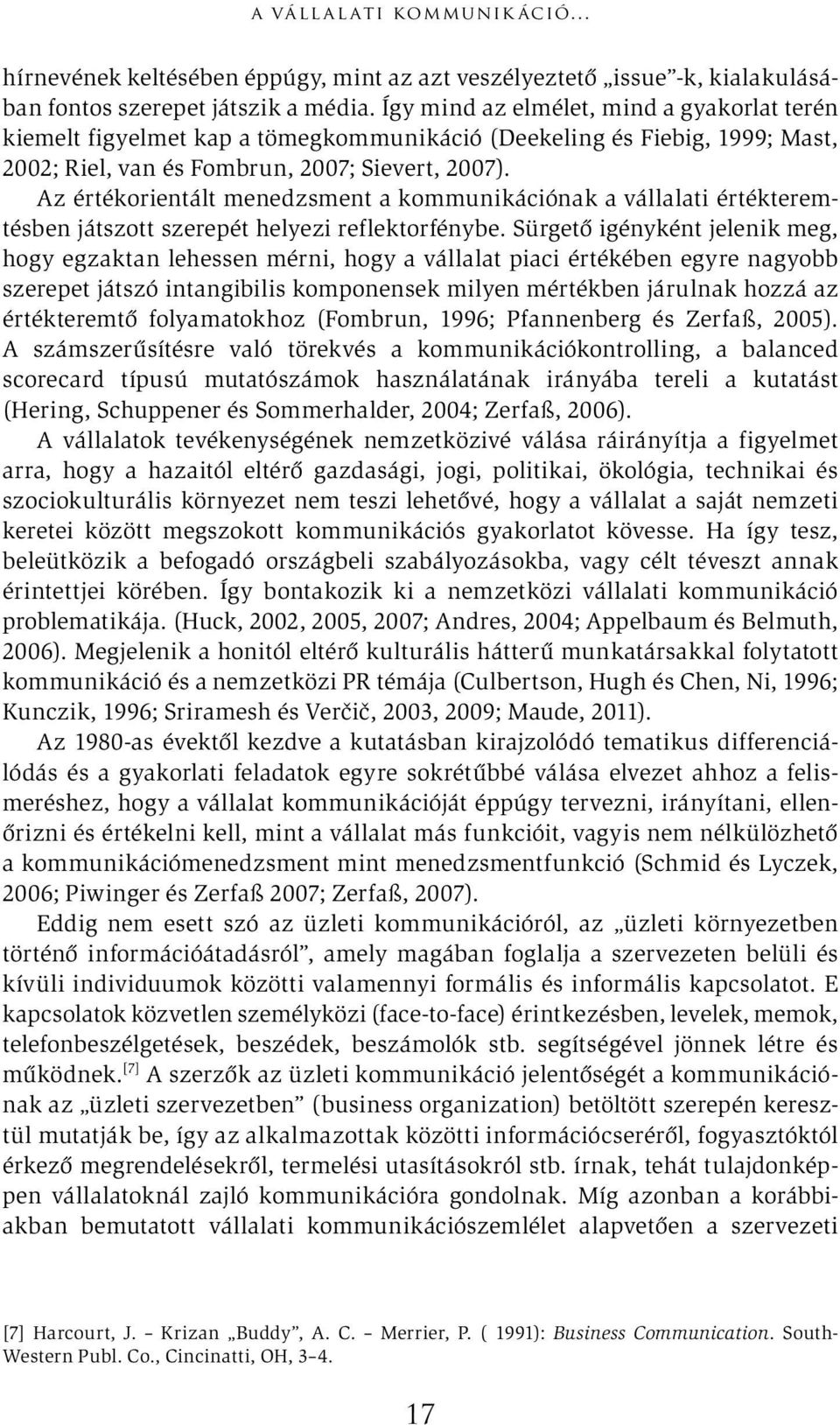 Az értékorientált menedzsment a kommunikációnak a vállalati értékteremtésben játszott szerepét helyezi reflektorfénybe.