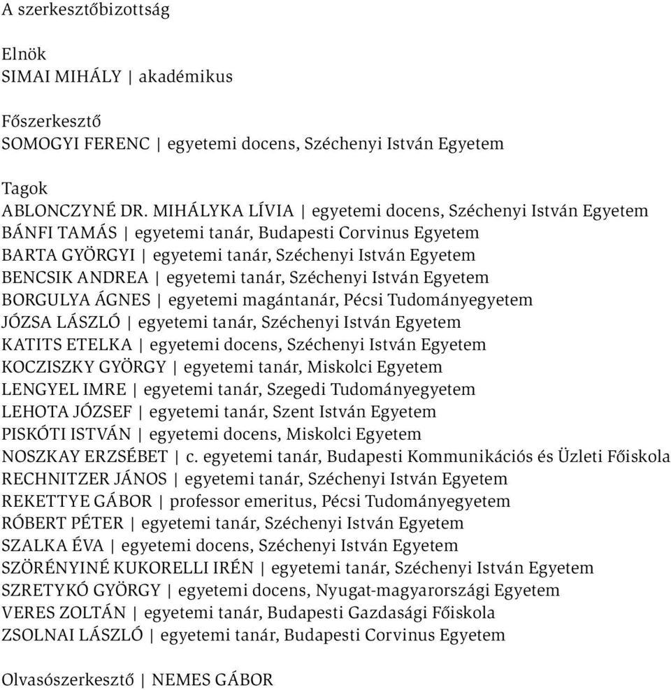 Széchenyi István Egyetem Borgulya Ágnes egyetemi magántanár, Pécsi Tudományegyetem Józsa László egyetemi tanár, Széchenyi István Egyetem Katits Etelka egyetemi docens, Széchenyi István Egyetem