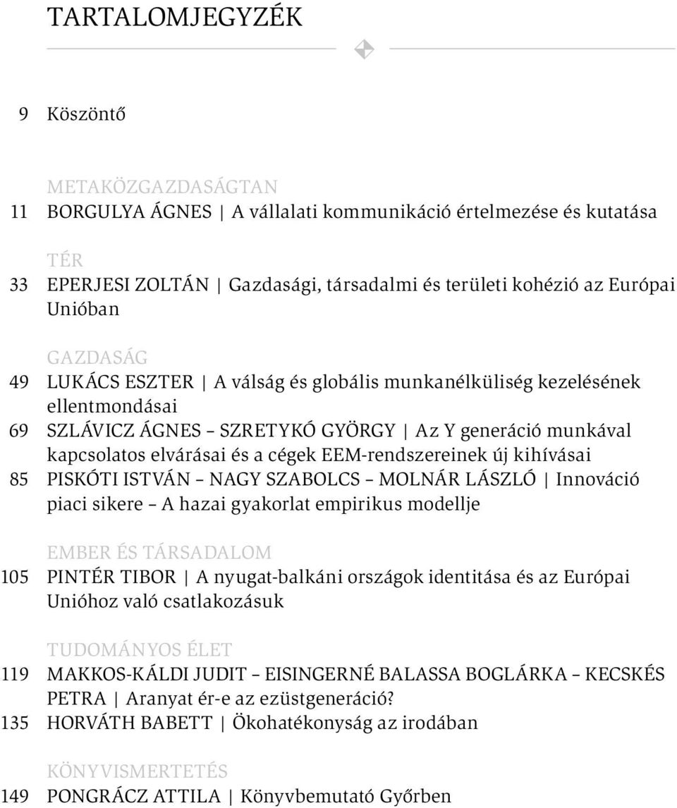 cégek eem-rendszereinek új kihívásai Piskóti istván nagy szabolcs molnár lászló Innováció piaci sikere A hazai gyakorlat empirikus modellje Ember és társadalom Pintér tibor A nyugat-balkáni országok