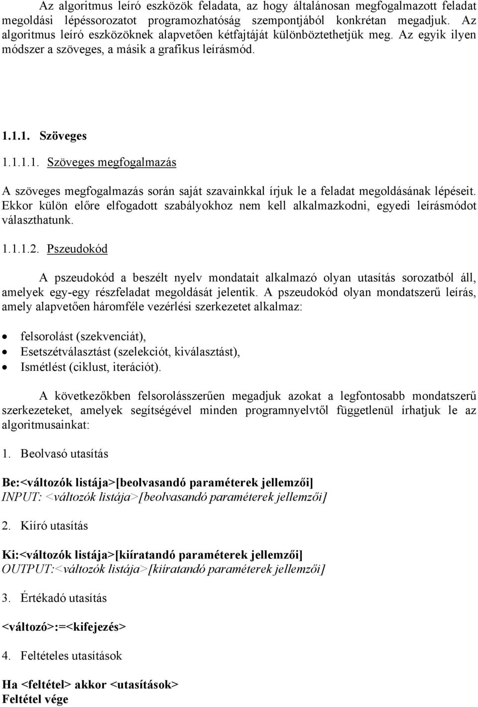 1.1. Szöveges 1.1.1.1. Szöveges megfogalmazás A szöveges megfogalmazás során saját szavainkkal írjuk le a feladat megoldásának lépéseit.