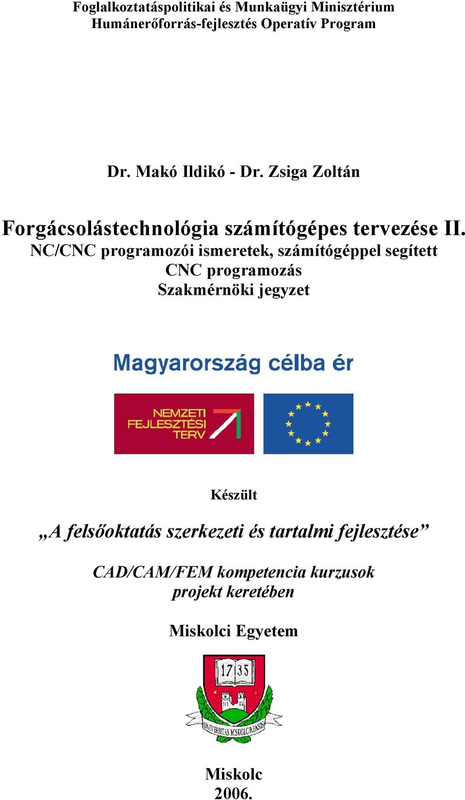 NC/CNC programozói ismeretek, számítógéppel segített CNC programozás Szakmérnöki jegyzet Készült A