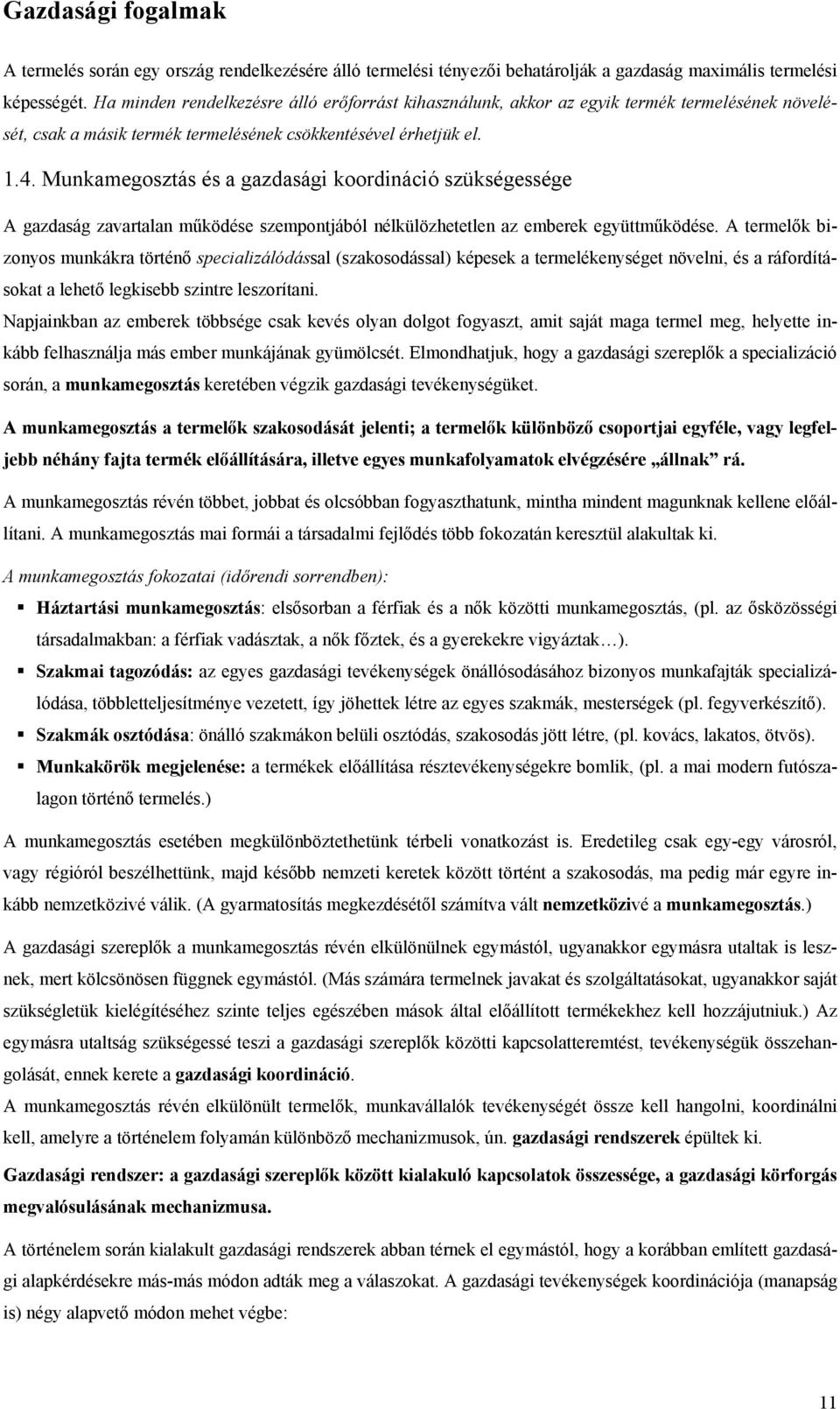 Munkamegosztás és a gazdasági koordináció szükségessége A gazdaság zavartalan működése szempontjából nélkülözhetetlen az emberek együttműködése.