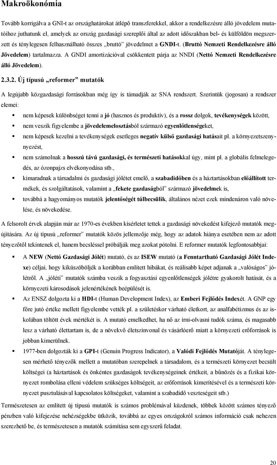 A GNDI amortizációval csökkentett párja az NNDI (Nettó Nemzeti Rendelkezésre álló Jövedelem). 2.3.2. Új típusú reformer mutatók A legújabb közgazdasági forrásokban még így is támadják az SNA rendszert.