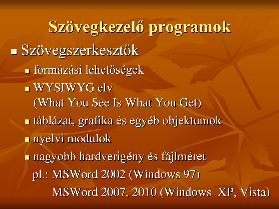 egyéb objektumok nyelvi modulok nagyobb hardverigény és