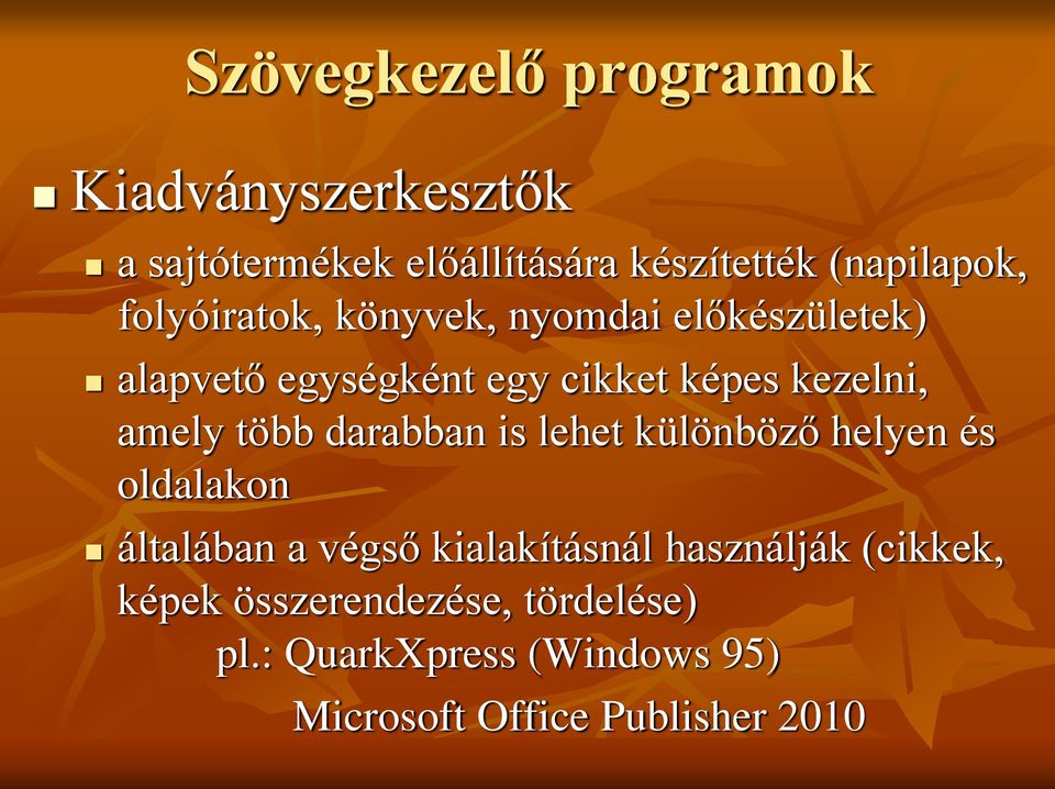 több darabban is lehet különböző helyen és oldalakon általában a végső kialakításnál használják