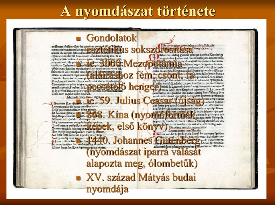 Julius Ceasar (újság) 868. Kína (nyomóformák, képek, első könyv) 1440.