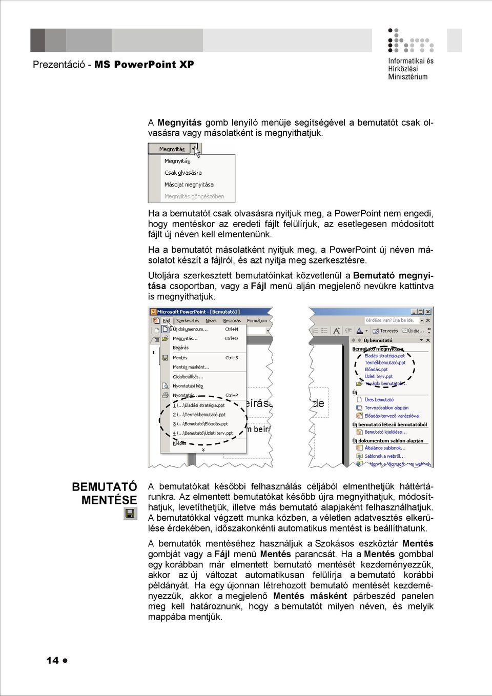 Ha a bemutatót másolatként nyitjuk meg, a PowerPoint új néven másolatot készít a fájlról, és azt nyitja meg szerkesztésre.