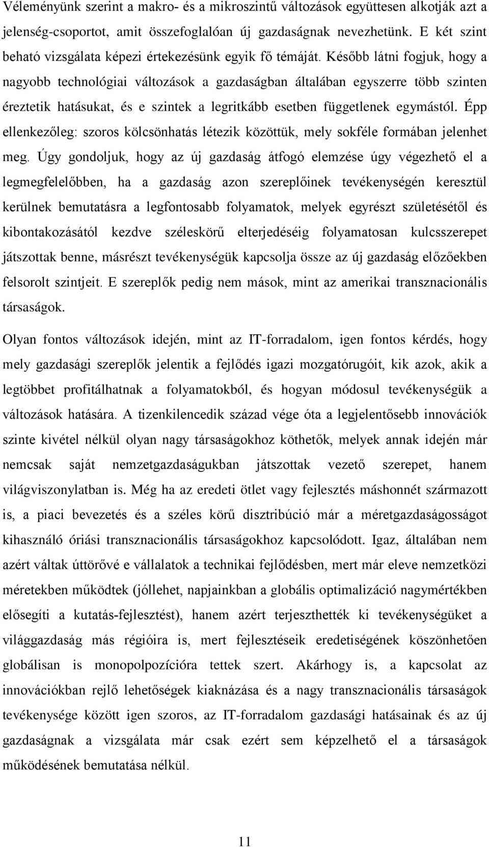 Később látni fogjuk, hogy a nagyobb technológiai változások a gazdaságban általában egyszerre több szinten éreztetik hatásukat, és e szintek a legritkább esetben függetlenek egymástól.