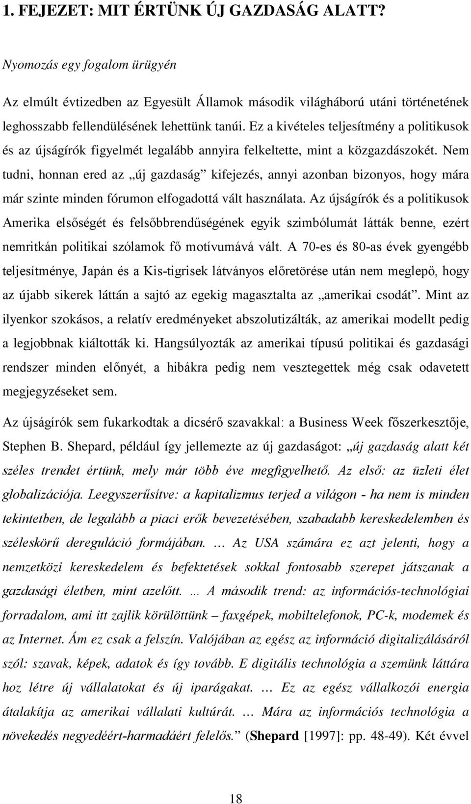 Nem tudni, honnan ered az új gazdaság kifejezés, annyi azonban bizonyos, hogy mára már szinte minden fórumon elfogadottá vált használata.