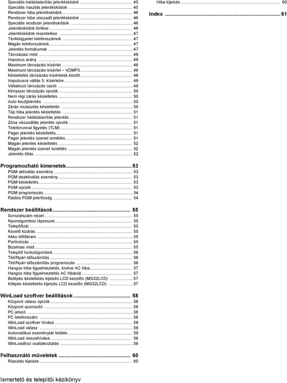 ..49 Maximum tárcsázási kísérlet... 49 Maximum tárcsázási kísérlet VDMP3... 49 Késleltetés tárcsázási kísérletek között... 49 Impulzusra váltás 5. kísérletre... 49 Váltakozó tárcsázás opció.