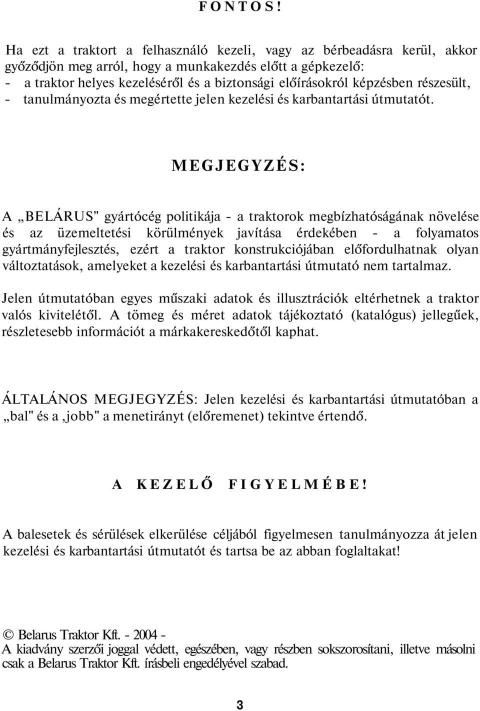 képzésben részesült, - tanulmányozta és megértette jelen kezelési és karbantartási útmutatót.