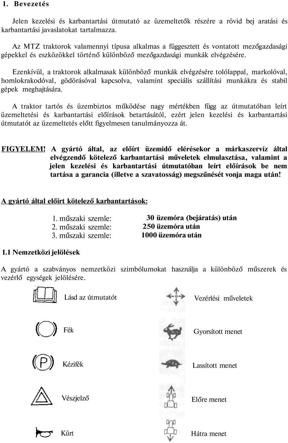 Ezenkívül, a traktorok alkalmasak különböző munkák elvégzésére tolólappal, markolóval, homlokrakodóval, gödörásóval kapcsolva, valamint speciális szállítási munkákra és stabil gépek meghajtására.