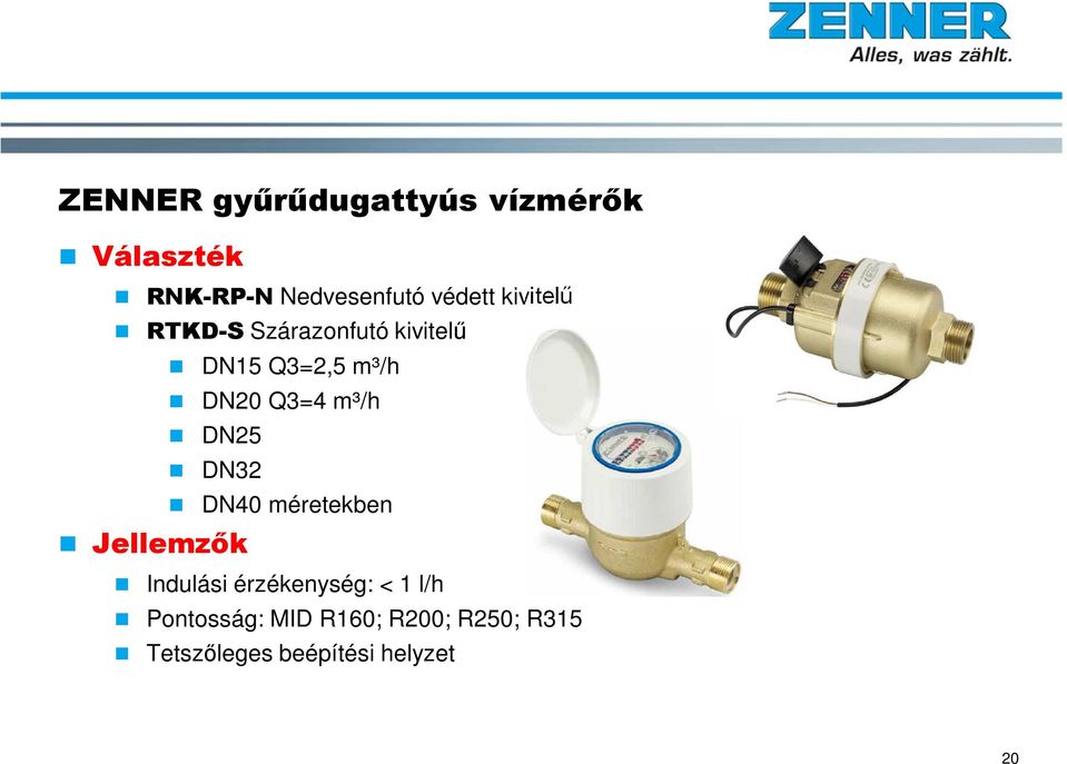 Q3=4 m³/h DN25 DN32 DN40 méretekben Jellemzők Indulási érzékenység: