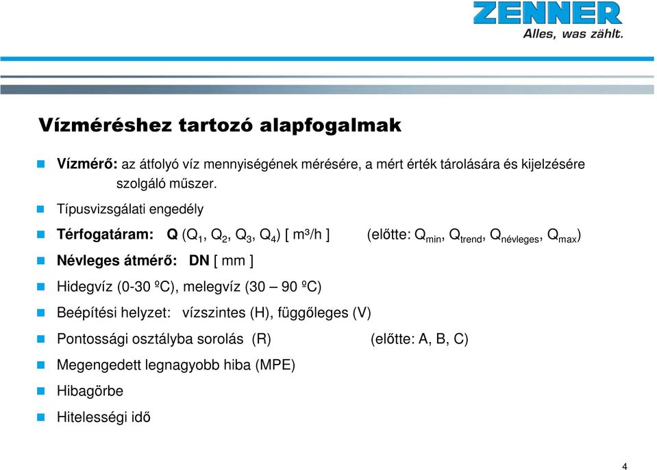 Típusvizsgálati engedély Térfogatáram: Q (Q 1, Q 2, Q 3, Q 4 ) [ m³/h ] (előtte: Q min, Q trend, Q névleges, Q max )