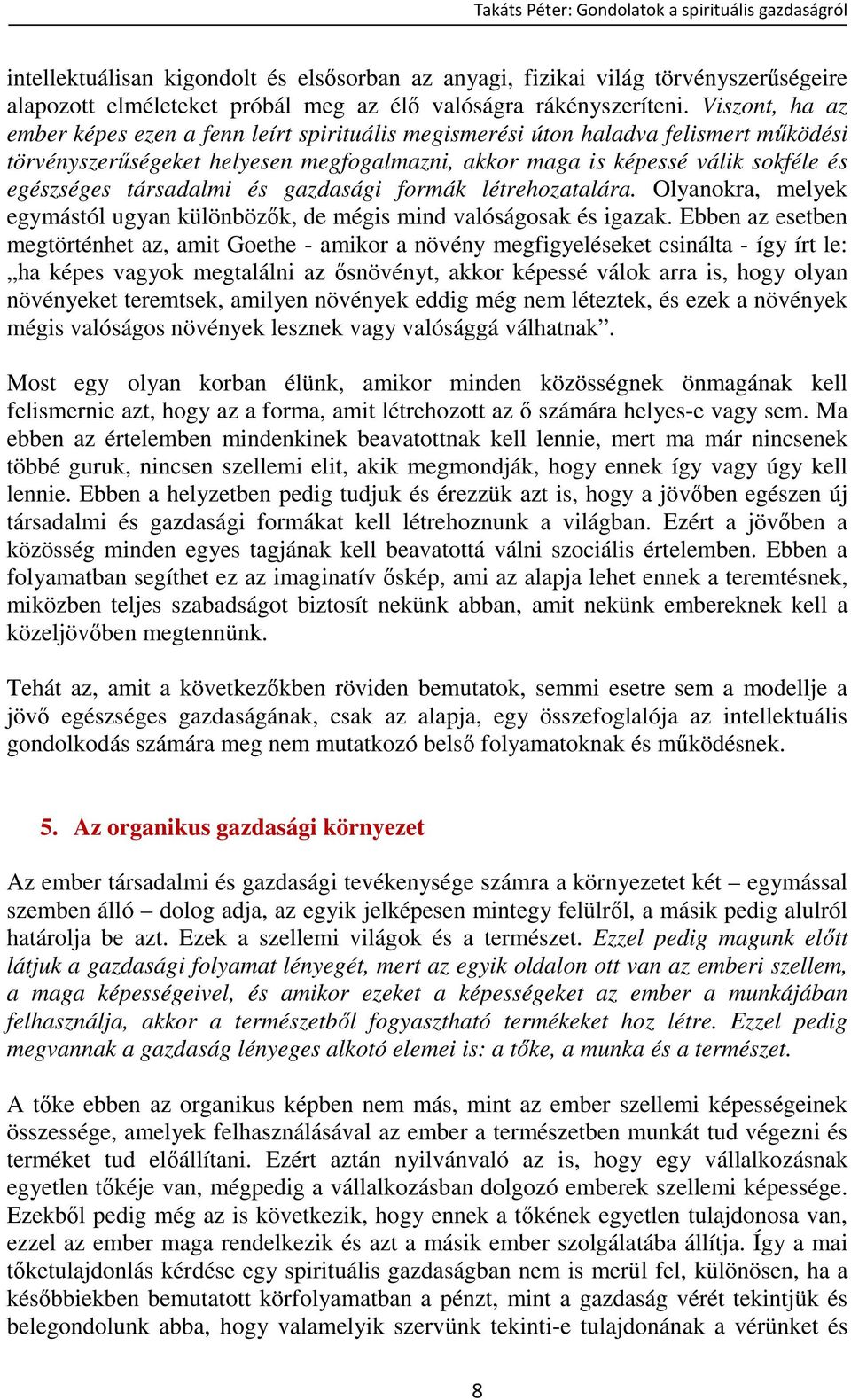 társadalmi és gazdasági formák létrehozatalára. Olyanokra, melyek egymástól ugyan különbözık, de mégis mind valóságosak és igazak.