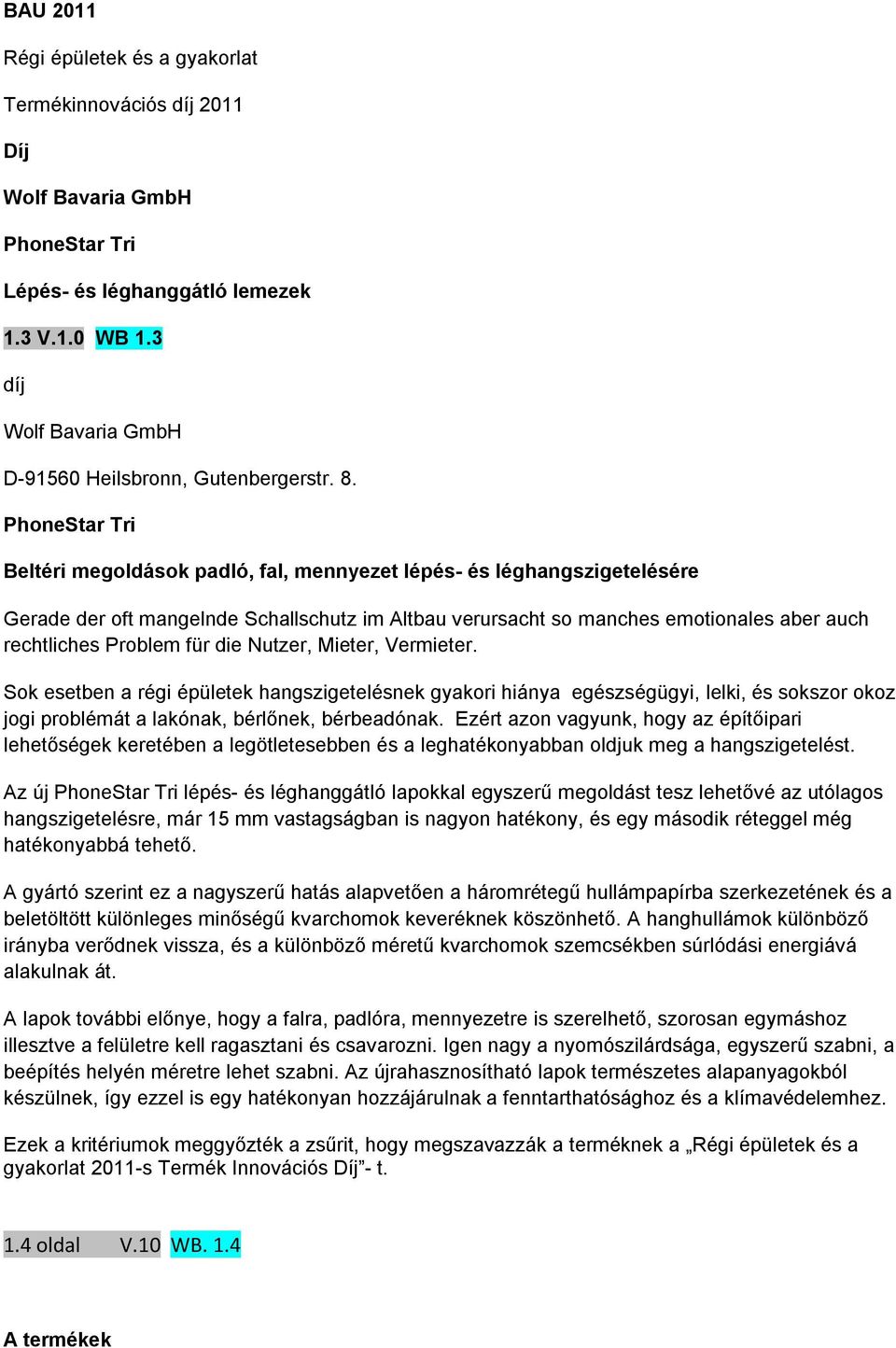 PhoneStar Tri Beltéri megoldások padló, fal, mennyezet lépés- és léghangszigetelésére Gerade der oft mangelnde Schallschutz im Altbau verursacht so manches emotionales aber auch rechtliches Problem