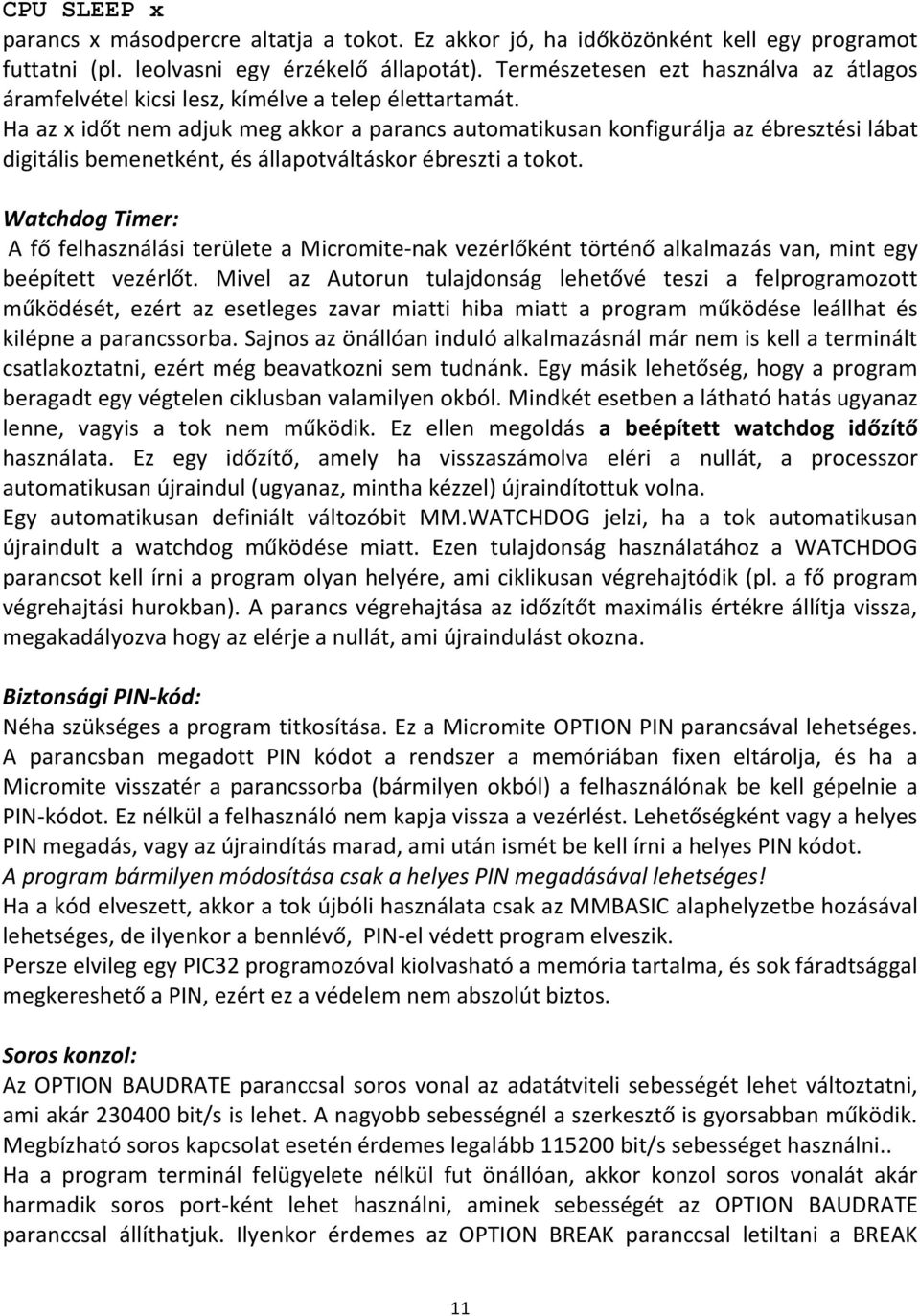 Ha az x időt nem adjuk meg akkor a parancs automatikusan konfigurálja az ébresztési lábat digitális bemenetként, és állapotváltáskor ébreszti a tokot.