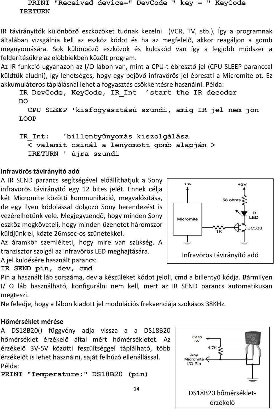 Sok különböző eszközök és kulcskód van így a legjobb módszer a felderítésükre az előbbiekben közölt program.