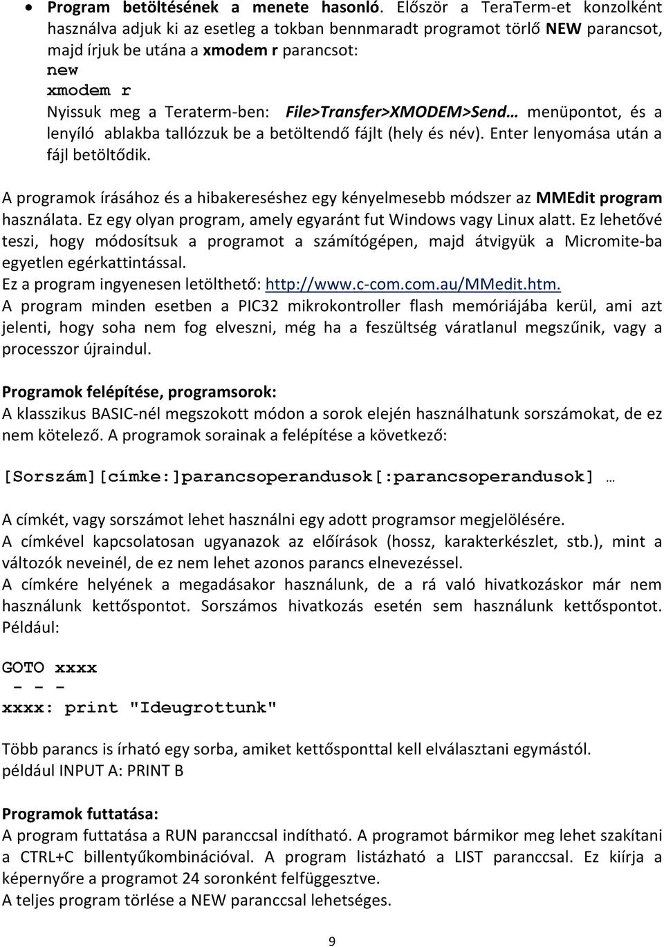 File>Transfer>XMODEM>Send menüpontot, és a lenyíló ablakba tallózzuk be a betöltendő fájlt (hely és név). Enter lenyomása után a fájl betöltődik.