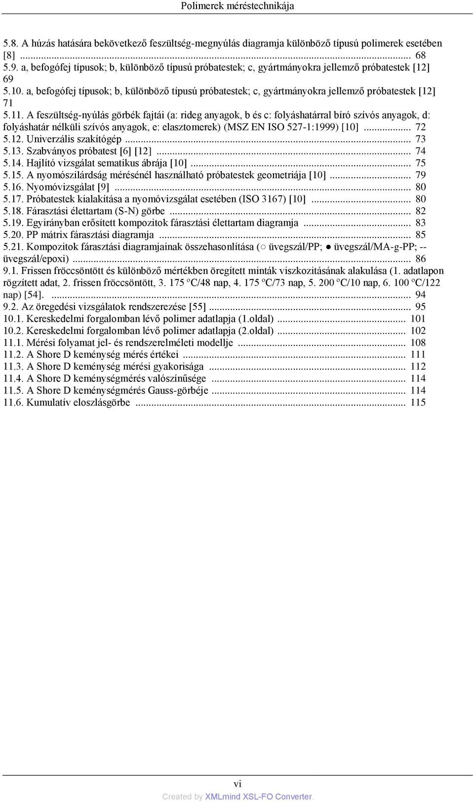 a, befogófej típusok; b, különböző típusú próbatestek; c, gyártmányokra jellemző próbatestek [12] 71 5.11.