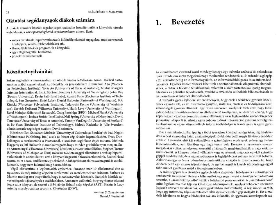 , ábrák, táblázatok és programok a könyvből, egy szteganográfiai bemutató, protokollszimulátorok. Köszönetnyilvánítás Sokan segítettek a munkánkban az ötödik kiadás létrehozása során.