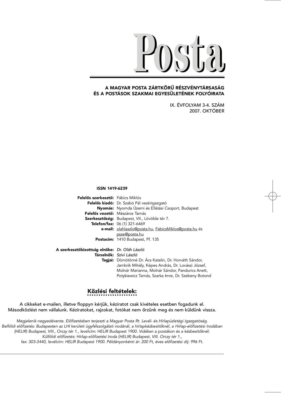 Telefon/fax: 06 (1) 321-6469 e-mail: olahlaszlo@posta.hu, FabicsMiklos@posta.hu és psze@posta.hu Postacím: 1410 Budapest, Pf. 135 A szerkesztôbizottság elnöke: Dr.