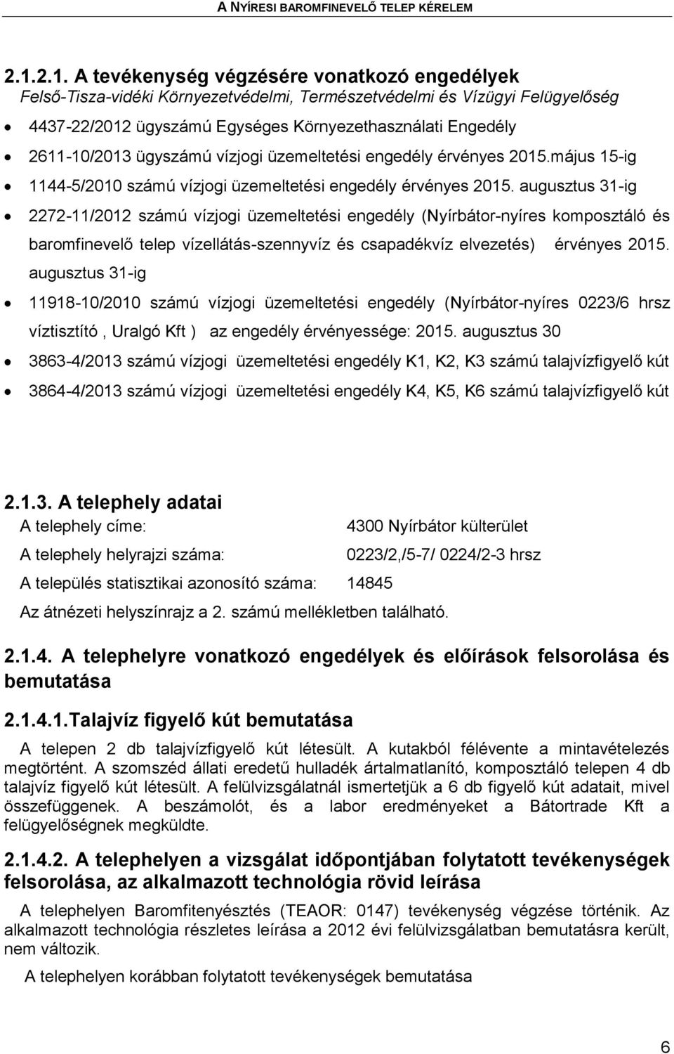 augusztus 31-ig 2272-11/2012 számú vízjogi üzemeltetési engedély (Nyírbátor-nyíres komposztáló és baromfinevelő telep vízellátás-szennyvíz és csapadékvíz elvezetés) érvényes 2015.