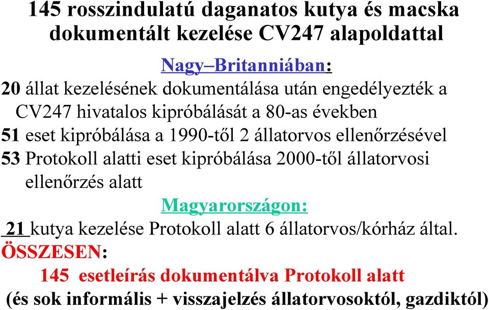 ellenőrzésével 53 Protokoll alatti eset kipróbálása 2000-től állatorvosi ellenőrzés alatt Magyarországon: 21 kutya kezelése