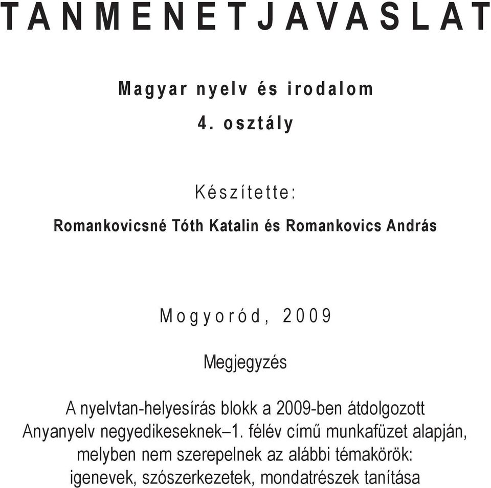 Megjegyzés A nyelvtan-helyesírás blokk a 2009-ben átdolgozott Anyanyelv