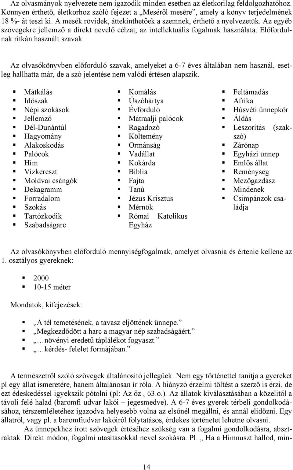 Az olvasókönyvben előforduló szavak, amelyeket a 6-7 éves általában nem használ, esetleg hallhatta már, de a szó jelentése nem valódi értésen alapszik.! Mátkálás! Időszak! Népi szokások! Jellemző!