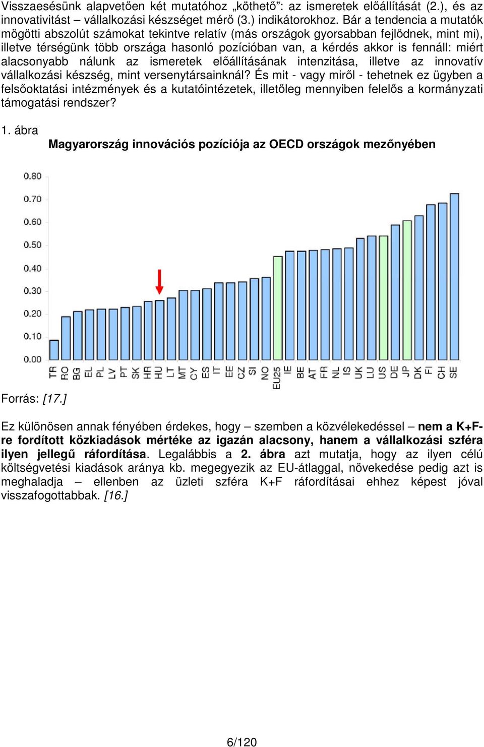 miért alacsonyabb nálunk az ismeretek előállításának intenzitása, illetve az innovatív vállalkozási készség, mint versenytársainknál?