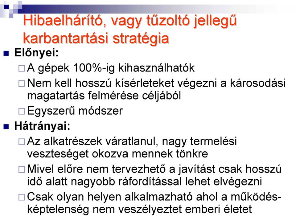 váratlanul, nagy termelési veszteséget okozva mennek tönkre Mivel előre nem tervezhető a javítást csak hosszú idő