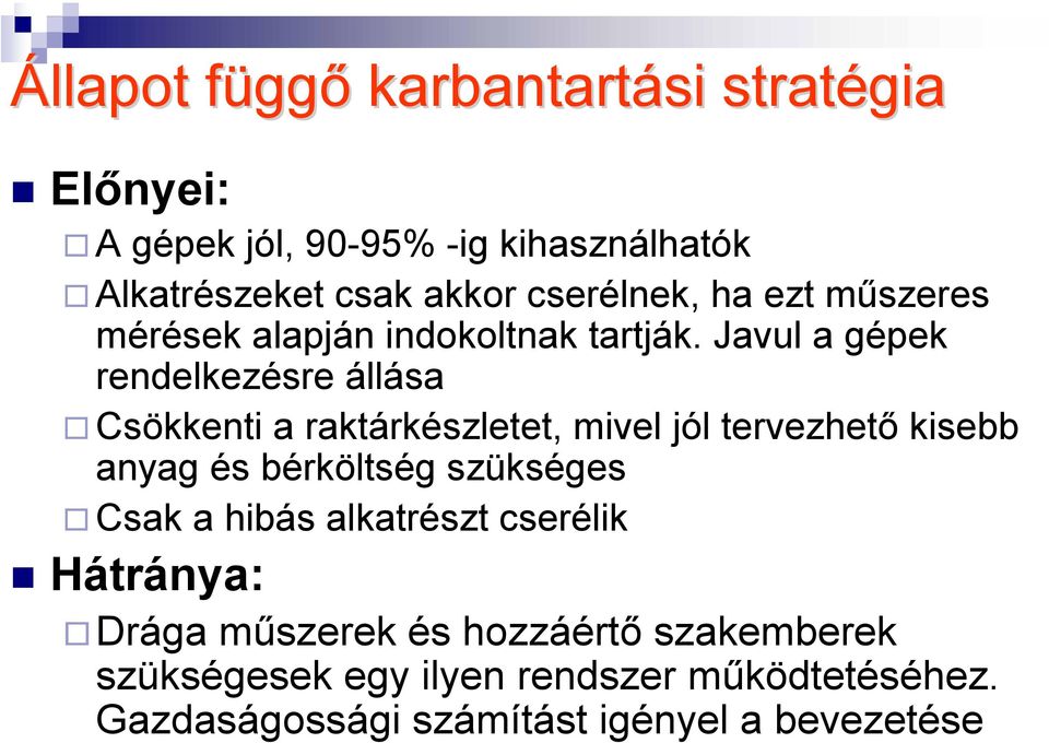 Javul a gépek rendelkezésre állása Csökkenti a raktárkészletet, mivel jól tervezhető kisebb anyag és bérköltség