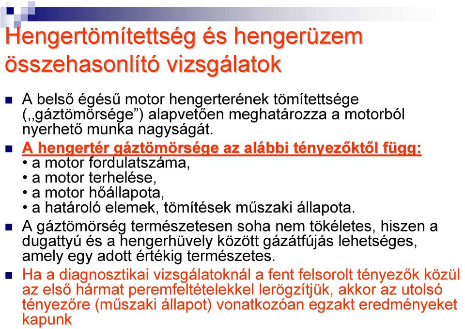 A hengertér r gáztg ztömörsége az alábbi tényezt nyezőktől l függ: f a motor fordulatszáma, a motor terhelése, a motor hőállapota, a határoló elemek, tömítések műszaki állapota.