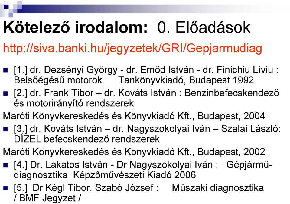 Kováts István : Benzinbefecskendező és motorirányító rendszerek Maróti Könyvkereskedés és Könyvkiadó Kft., Budapest, 2004 [3.] dr. Kováts István dr.