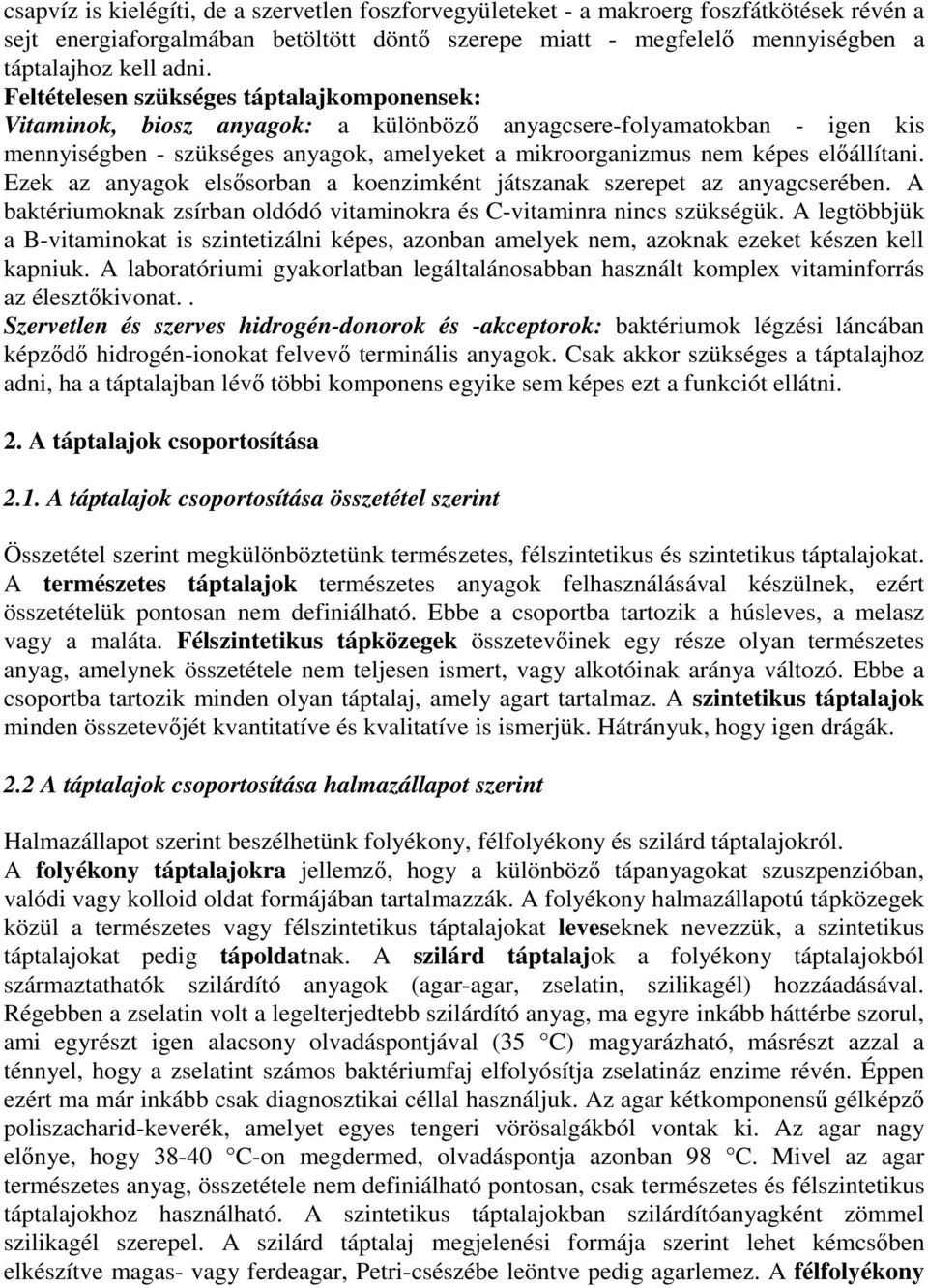 elıállítani. Ezek az anyagok elsısorban a koenzimként játszanak szerepet az anyagcserében. A baktériumoknak zsírban oldódó vitaminokra és C-vitaminra nincs szükségük.