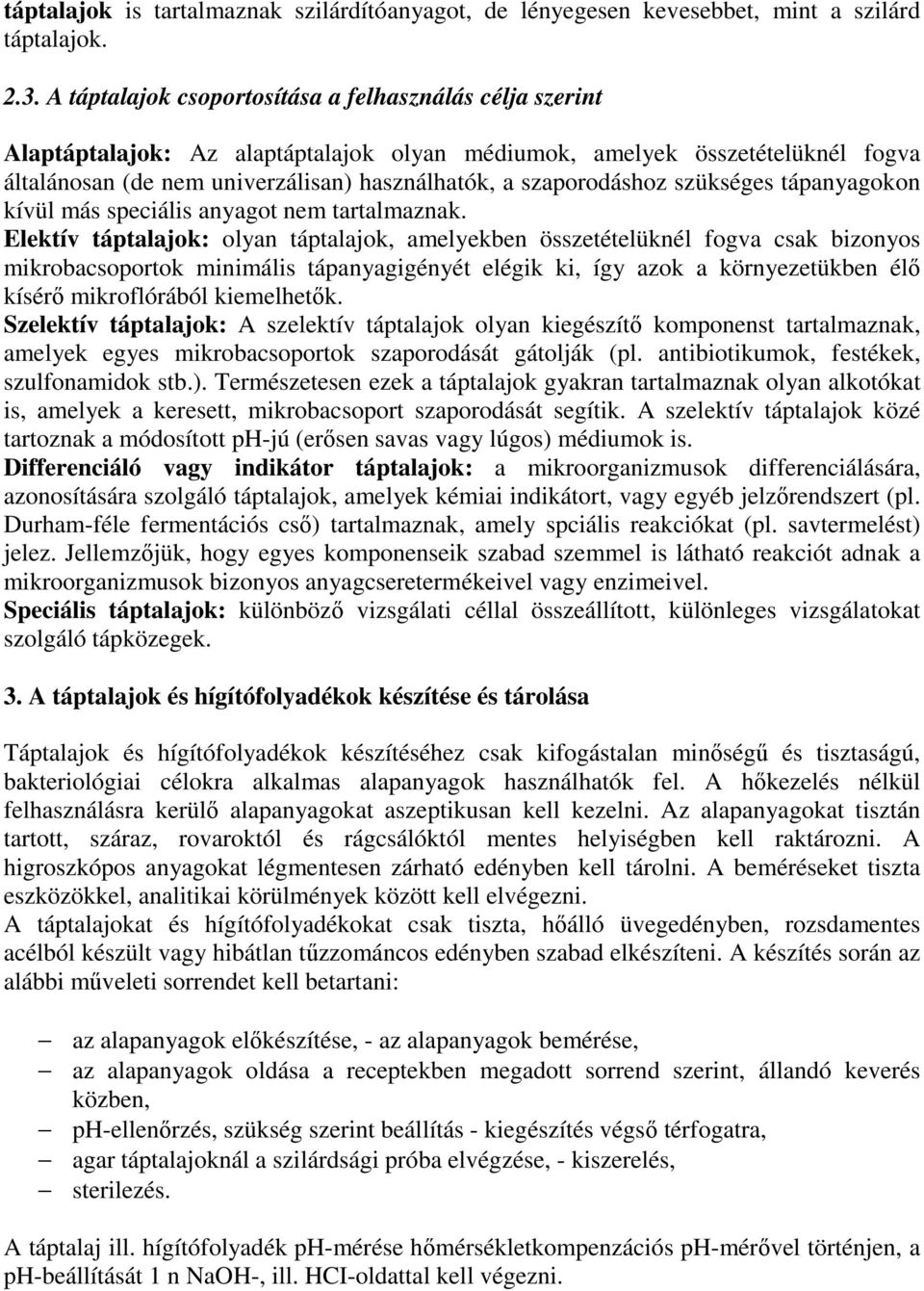 szaporodáshoz szükséges tápanyagokon kívül más speciális anyagot nem tartalmaznak.