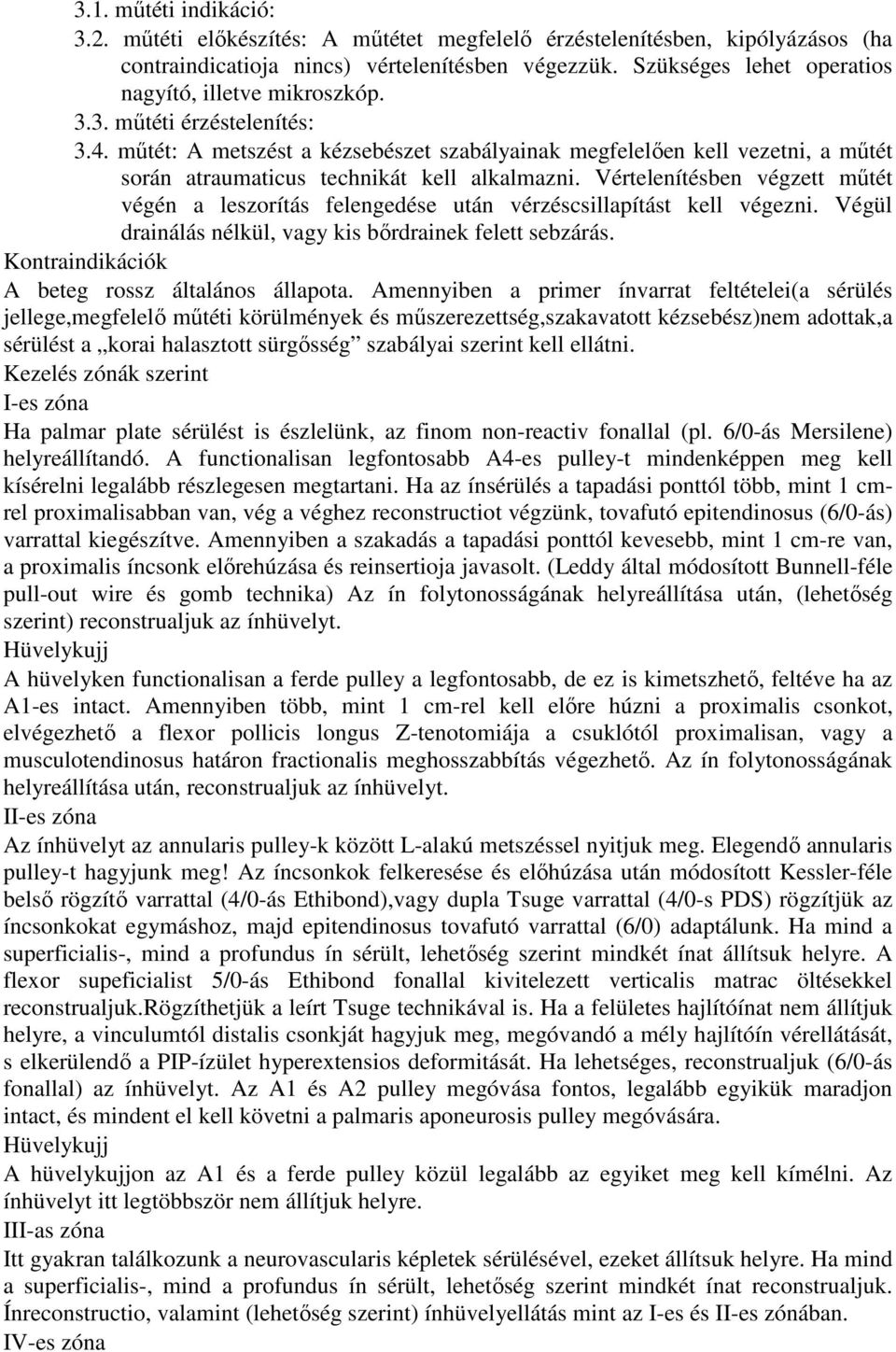 mőtét: A metszést a kézsebészet szabályainak megfelelıen kell vezetni, a mőtét során atraumaticus technikát kell alkalmazni.