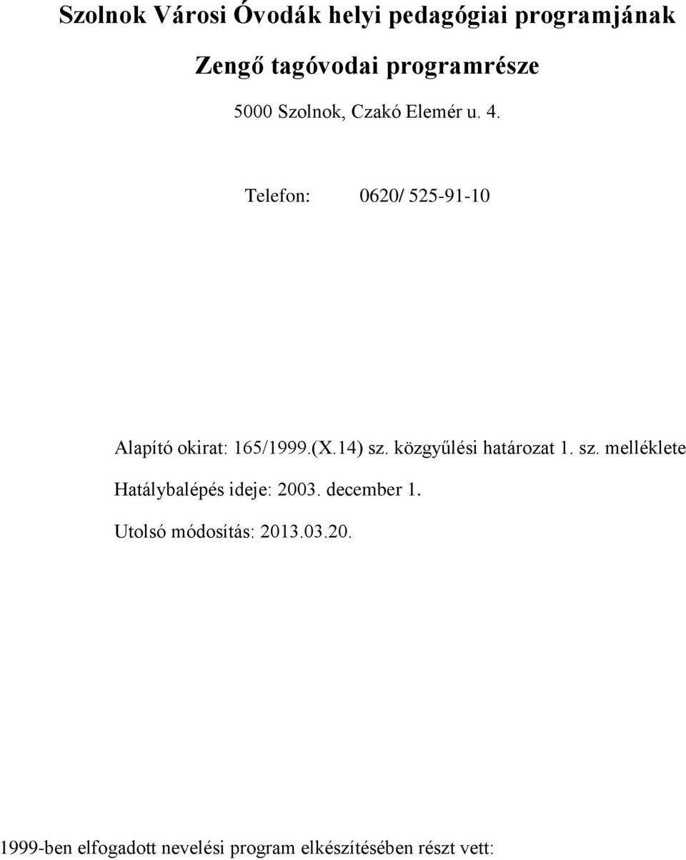 14) sz. közgyűlési határozat 1. sz. melléklete Hatálybalépés ideje: 2003. december 1.