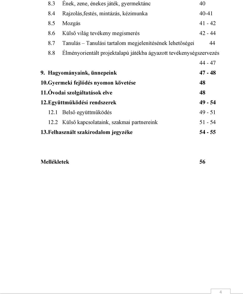 8 Élményorientált projektalapú játékba ágyazott tevékenységszervezés 44-47 9. Hagyományaink, ünnepeink 47-48 10.