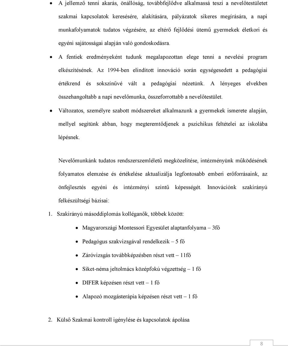 Az 1994-ben elindított innováció során egységesedett a pedagógiai értékrend és sokszínűvé vált a pedagógiai nézetünk.