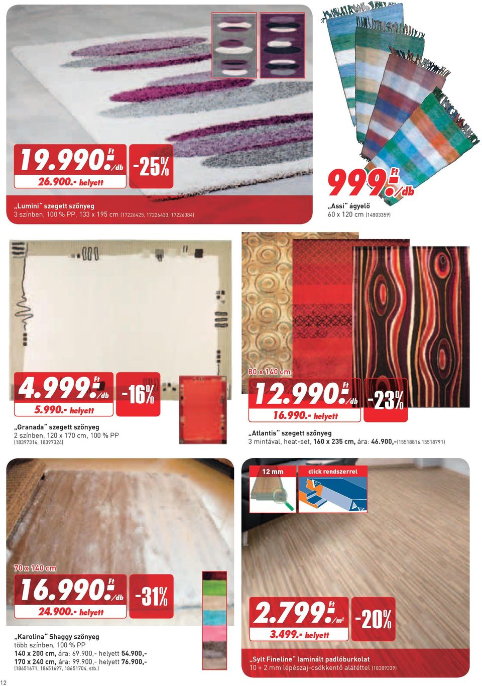 900,- helyett 54.900,- 170 x 240 cm, ára: 99.900,- helyett 76.900,- (18651671, 18651697, 18651704, stb.) -31% 2.799.- 3.499.