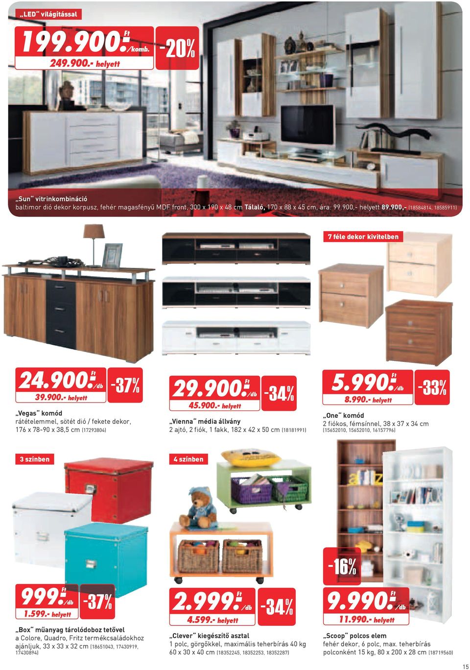 990.- 8.990.- helyett One komód 2 fiókos, fémsínnel, 38 x 37 x 34 cm (15652010, 15652010, 16157796) -33% 3 színben 4 színben 999.- 1.599.