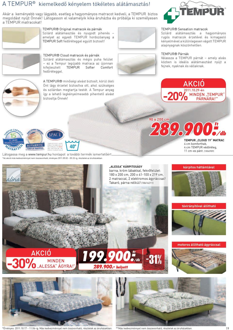 TEMPUR Original matracok és párnák Szilárd alátámasztás és nyugodt pihenés amelyet az egyedi TEMPUR hordozóanyag a Tempur Soft fedőréteggel együtt biztosít!