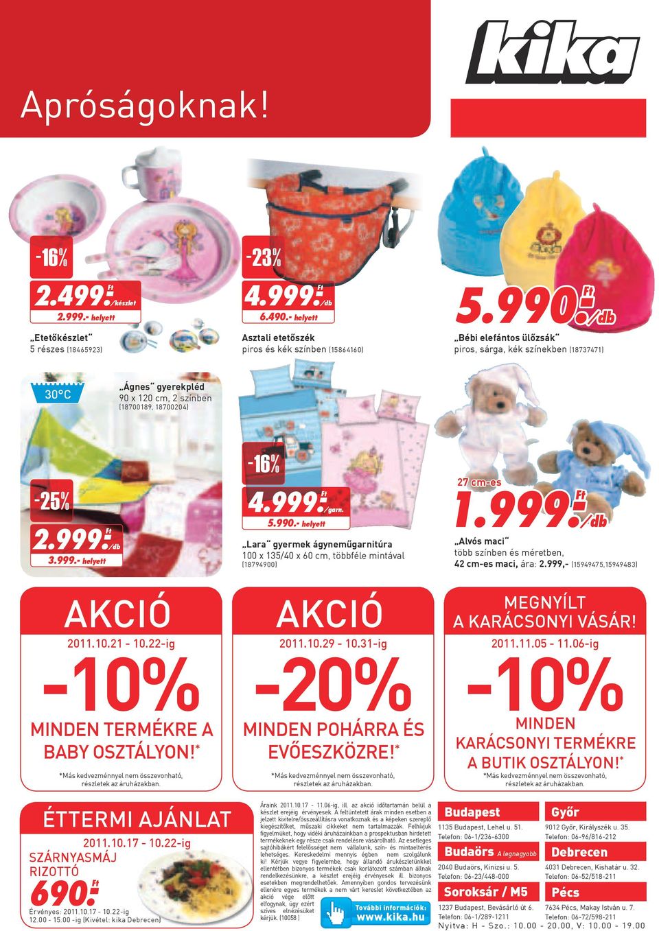 22-ig -10% MINDEN TERMÉKRE A BABY OSZTÁLYON! * *Más kedvezménnyel nem összevonható, részletek az áruházakban. -16% 4.999.- 5.990.- helyett /garn.