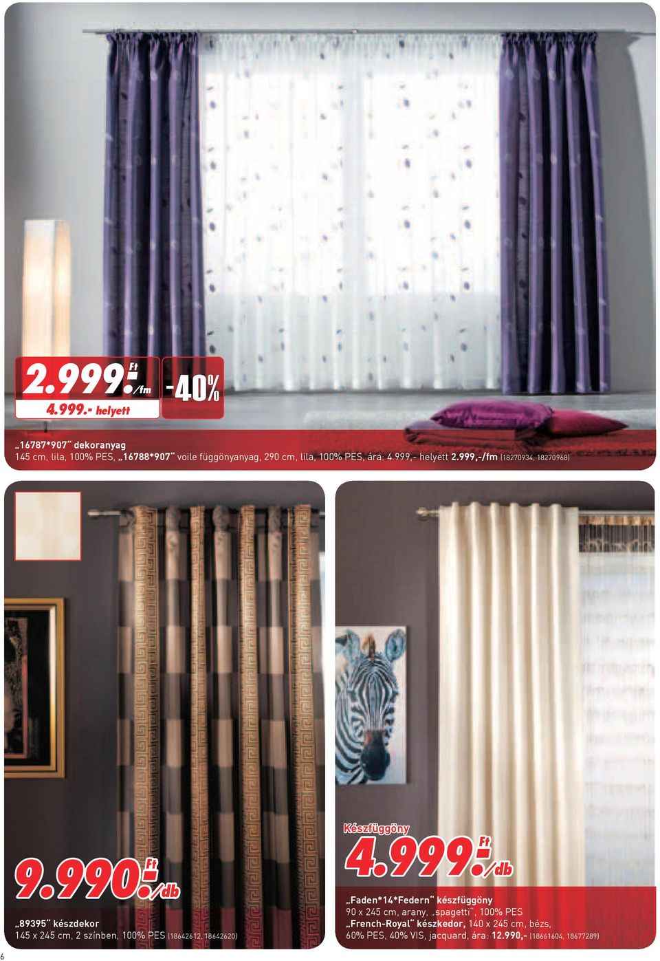- helyett /fm -40% 16787*907 dekoranyag 145 cm, lila, 100% PES, 16788*907 voile függönyanyag, 290 cm, lila, 100%