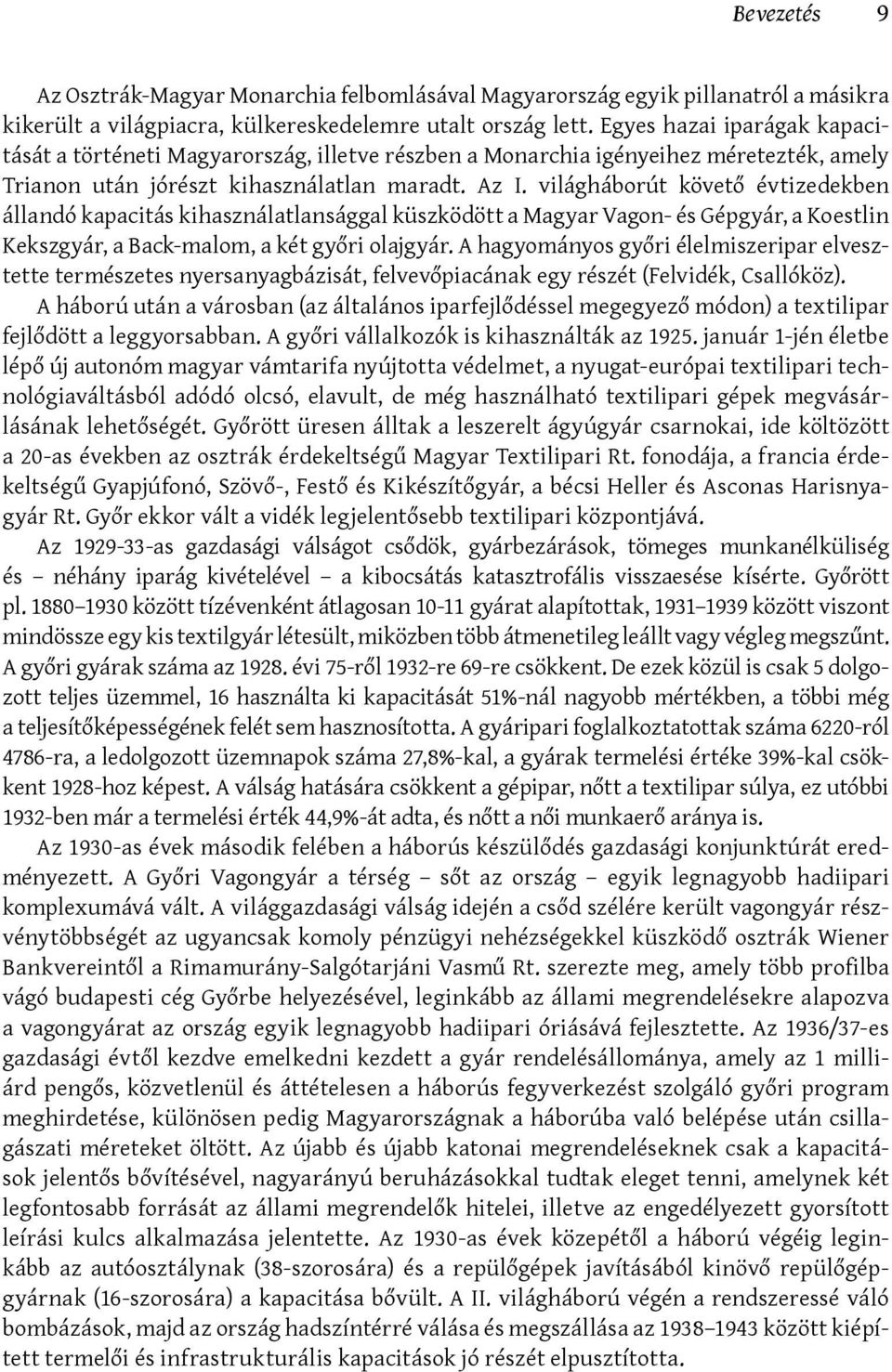 világháborút követő évtizedekben állandó kapacitás kihasználatlansággal küszködött a Magyar Vagon- és Gépgyár, a Koestlin Kekszgyár, a Back-malom, a két győri olajgyár.