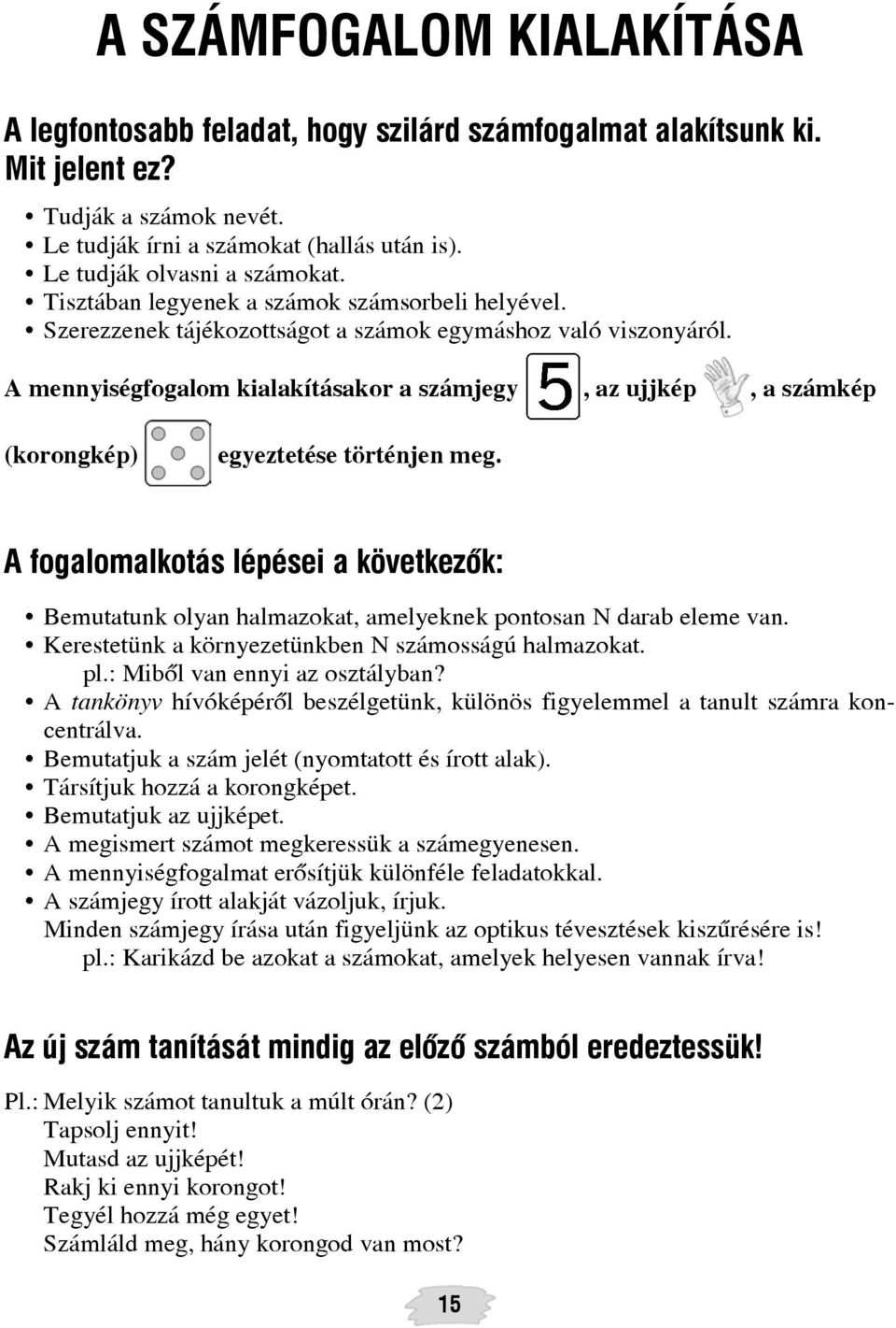 A mennyiségfogalom kialakításakor a számjegy, az ujjkép, a számkép (korongkép) egyeztetése történjen meg.